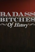Badass Bitches Of History: Season 1